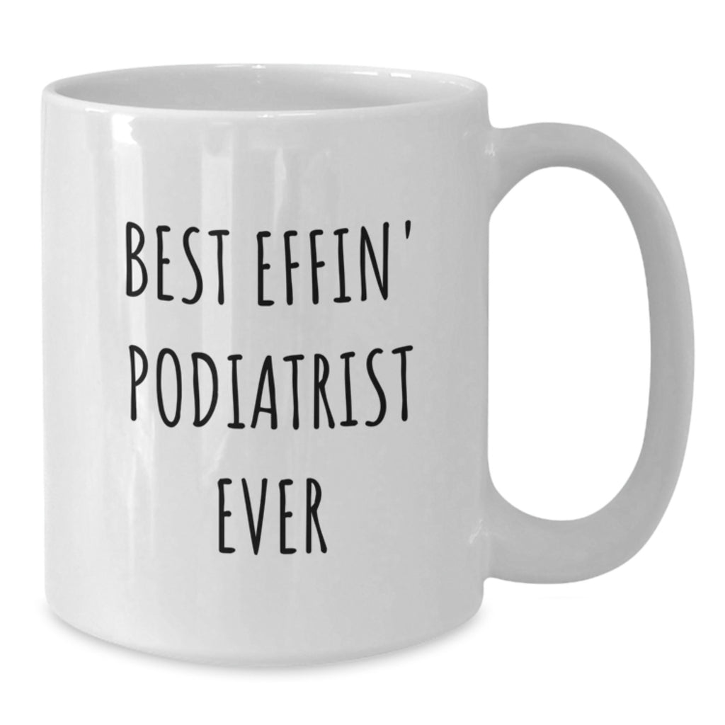 Funny Podiatrist Gifts for the Best Effin' Podiatrist Ever, White Coffee Mug, Valentine's Unique Gift - Additional