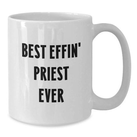 Image of Funny Gift for Priest Friends from Me White Ceramic Coffee Mug - Best Effin' Priest Ever Quote - Additional