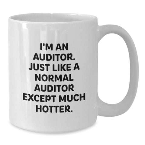 Image of Funny Auditor Gifts from Friends, Gifts for Auditor Graduation Unique White Coffee Mug, I'm An Auditor. Just Like A Normal Auditor Except Much Hotter. - Additional