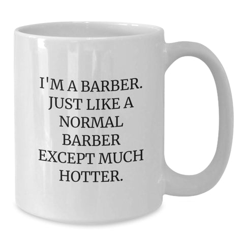 Image of Funny Barber Gifts - I'm A Barber White Coffee Mug, Graduation Unique Gifts from Friends to Barber, 11oz or 15oz Capacity, Microwave and Dishwasher Safe - Additional