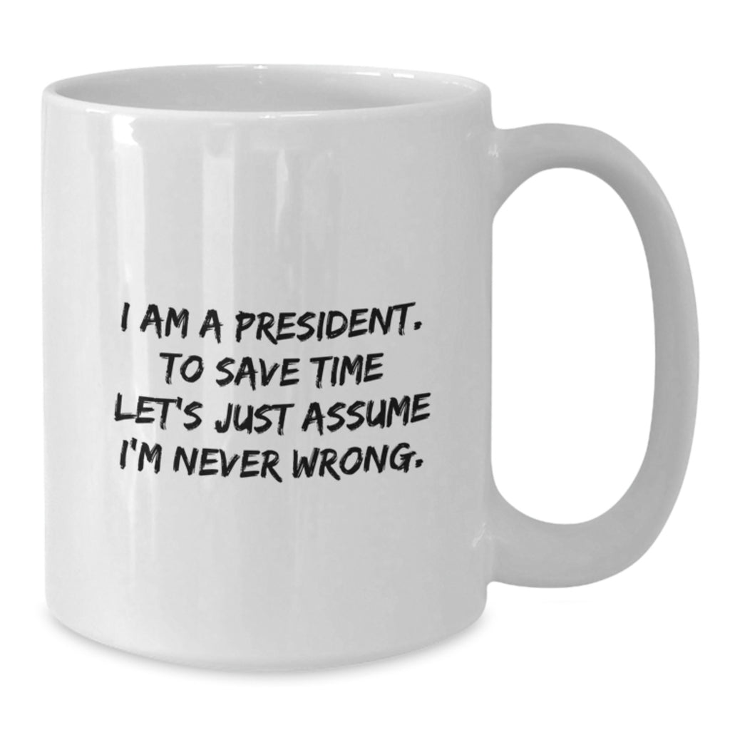 Funny President Quote White Coffee Mugs Gifts for Him from Friends on Birthday, Latest President Mugs, White Coffee Mug for President's Birthday Unique Gifts - Additional