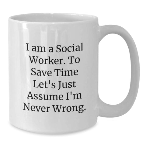 Image of Funny Social Worker Gifts for Her - White Coffee Mug from Mom to Daughter, Sister, Coworker - I Am A Social Worker. To Save Time Let's Just Assume I'm Never Wrong. Quote - Additional
