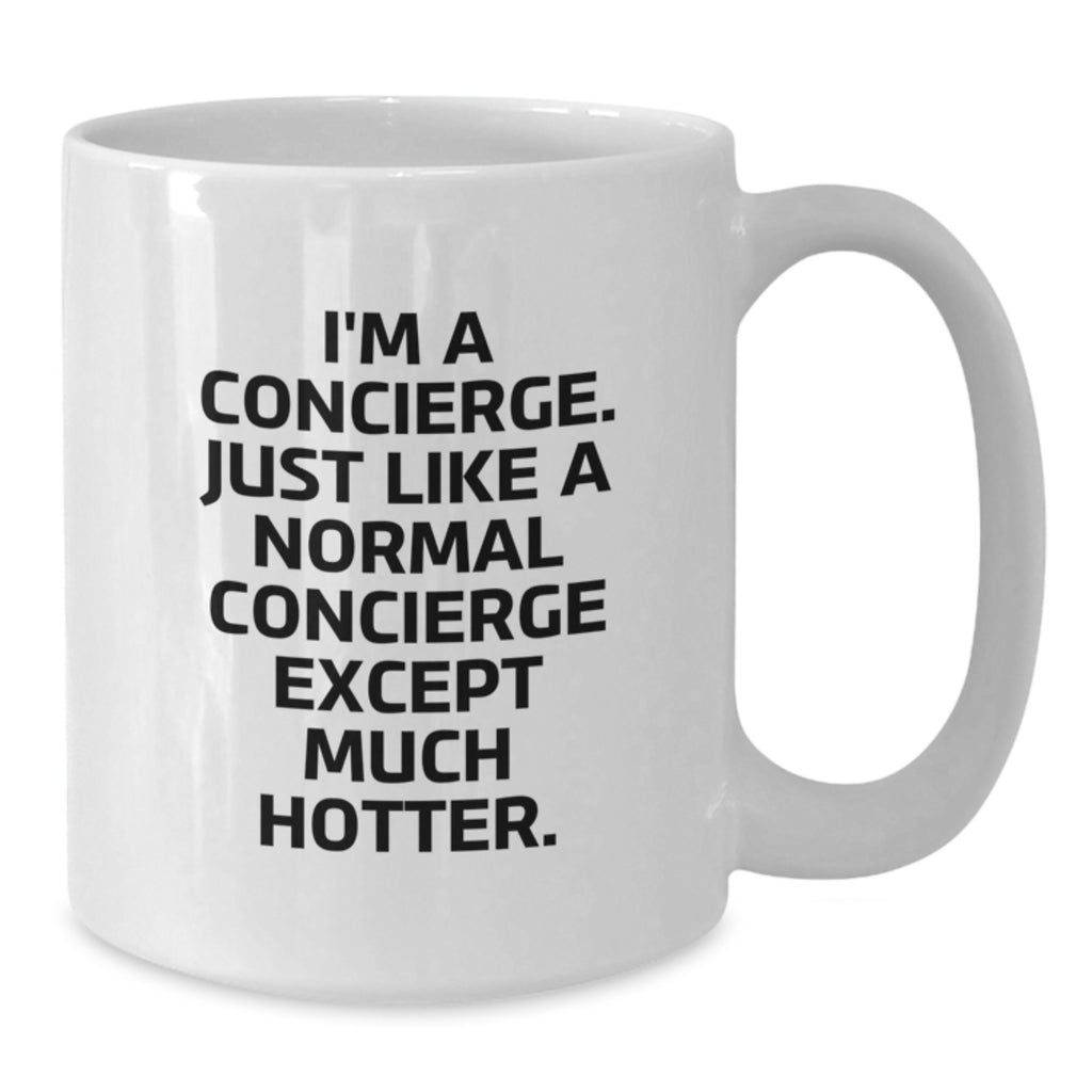 Funny Concierge Gifts for Graduation - White Coffee Mug 'I'm A Concierge. Just Like A Normal Concierge Except Much Hotter.' from Friends, Coworkers, Family - Additional
