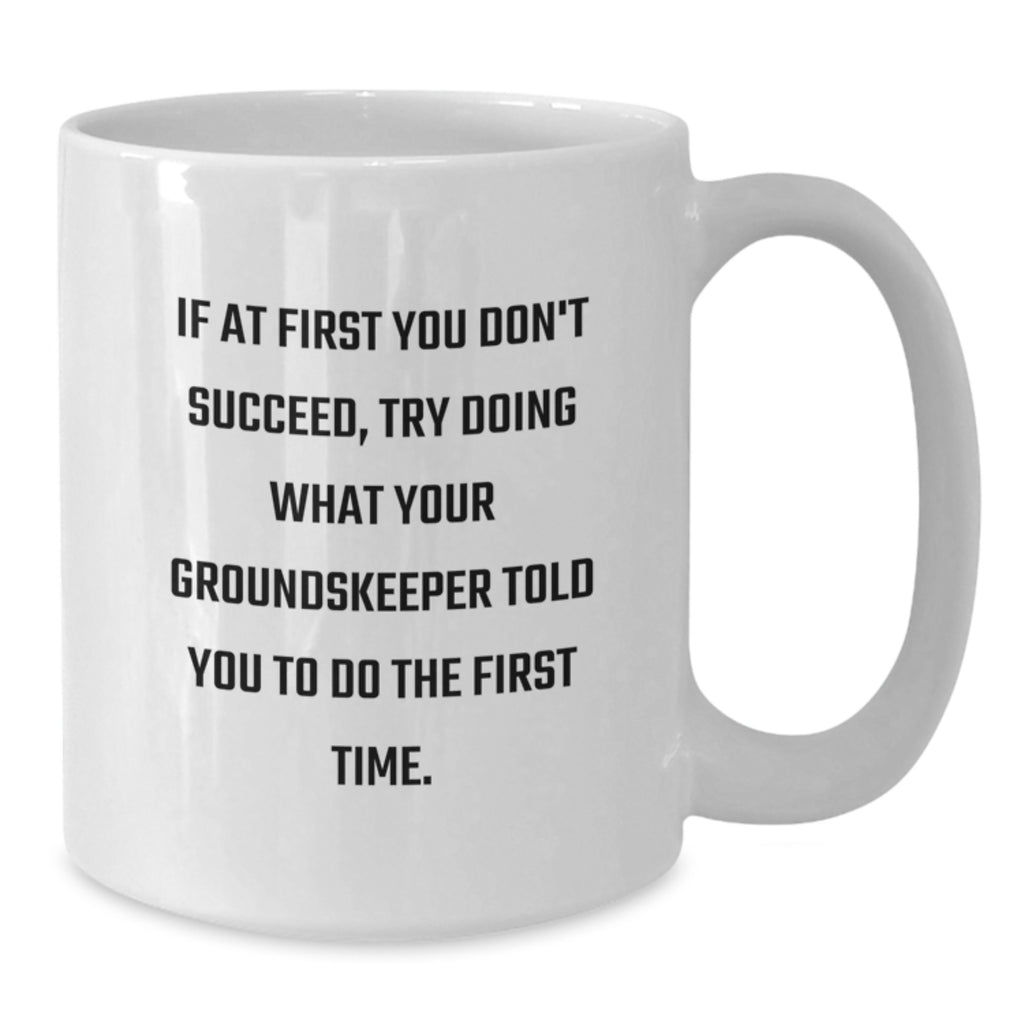 Funny groundskeeper Humor White Coffee Mug, Unique Birthday Unique Gifts for Men from Friends, Inspirational Quote to Make You Laugh - Additional