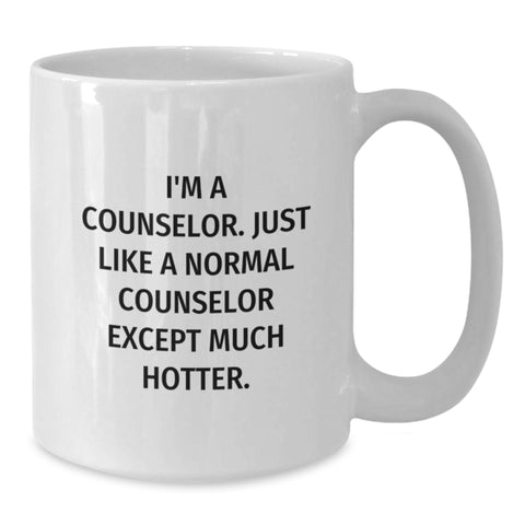 Image of Funny Counselor Gifts from Friends for Him or Her, White Coffee Mug I'm A Counselor Just Like A Normal Counselor Except Much Hotter Christmas Unique Mugs - Additional