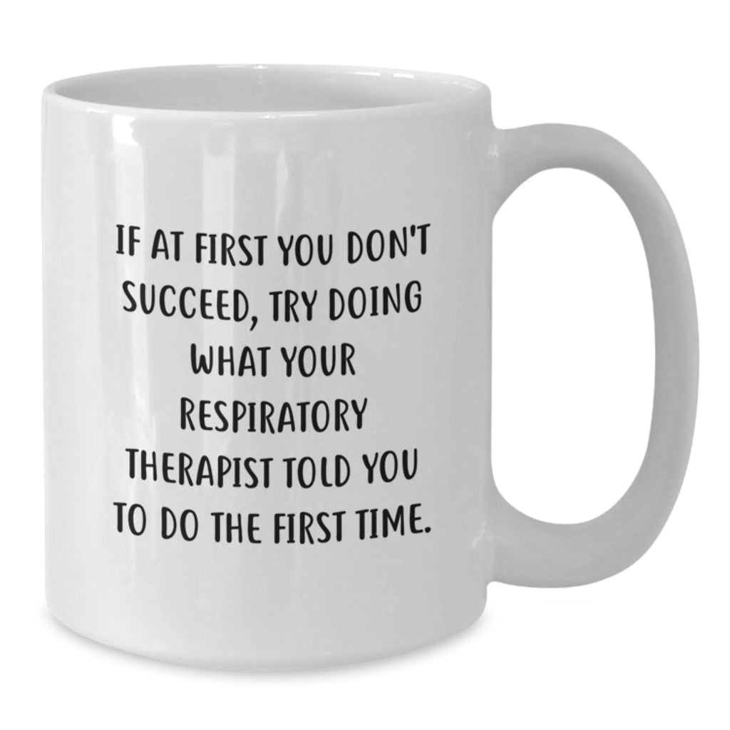 Funny Quote Respiratory Therapist White Coffee Mug Gifts from Men to Respiratory Therapist for Birthday - Additional