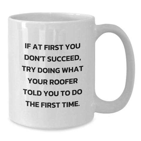 Image of Funny Roofer Gifts, Unique White Coffee Mug for Birthday, If 'You Don't Succeed, Try Doing What Your Roofer Told You To Do The First Time', Gifts from Family, for Roofer Friends - Additional