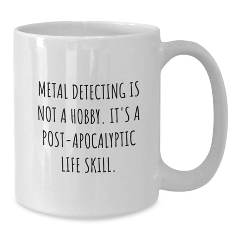 Image of Funny Metal Detecting Gifts for Friends, Enthusiast White Coffee Mug, Post-apocalyptic Life Skill Quote, Birthday Unique Gift - Additional