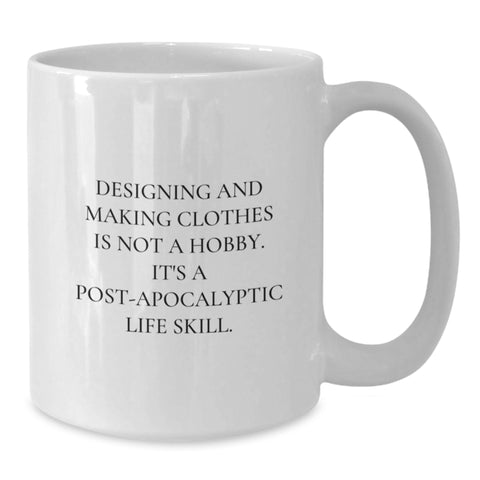 Image of Funny Designing and Making Clothes Gifts - Birthday Unique White Coffee Mug for Friends and Family 'Designing And Making Clothes Is Not A Hobby' - Additional