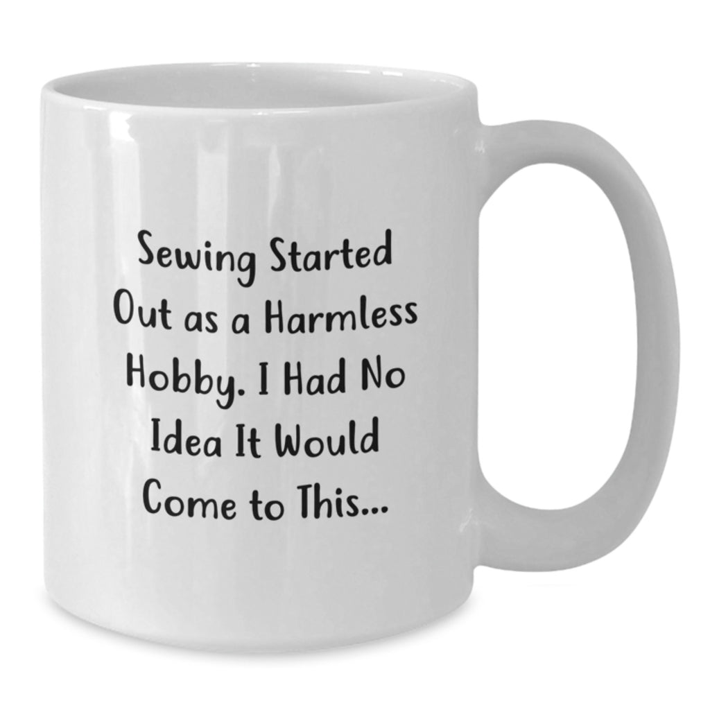 Sewing Enthusiast's Funny White Coffee Mug - Gifts from Family to Mom on Mother's Day - Additional