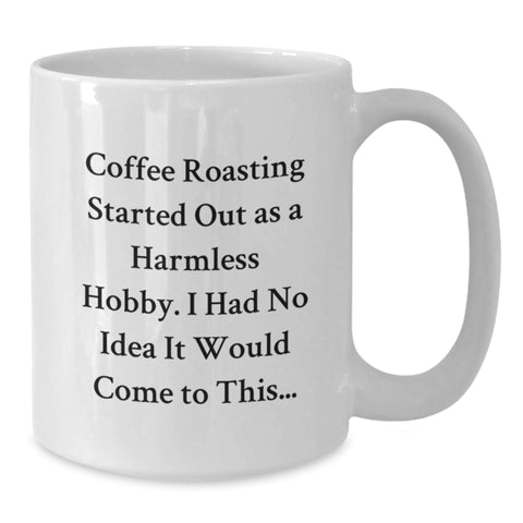 Image of Funny Coffee Roasting Gifts from Friends for Birthday - White Coffee Mug with Coffee Roasting Quote - A Hilarious White Coffee Mug for Coffee Lovers - Additional