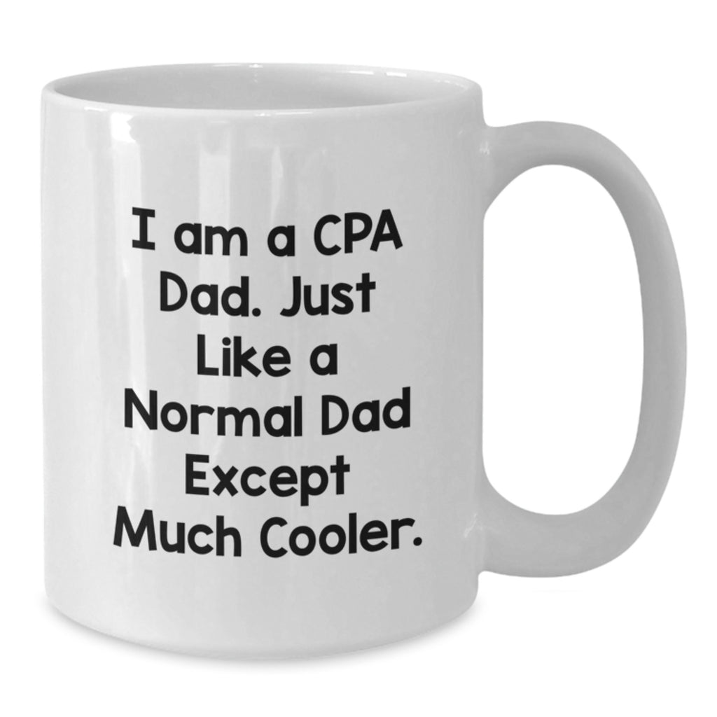 Funny CPA Gifts for Men - Birthday Unique White Coffee Mugs from Dad - 'I Am A Cpa Dad' - Additional