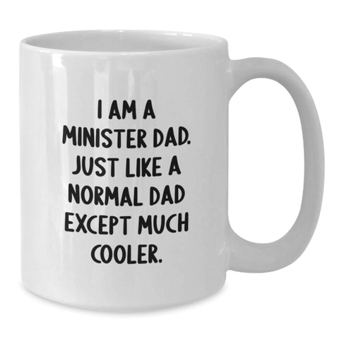 Image of Funny Minister Dad White Coffee Mugs Gifts from Men for Minister on Mother's Day - I Am A Minister Dad. Just Like A Normal Dad Except Much Cooler. - Additional