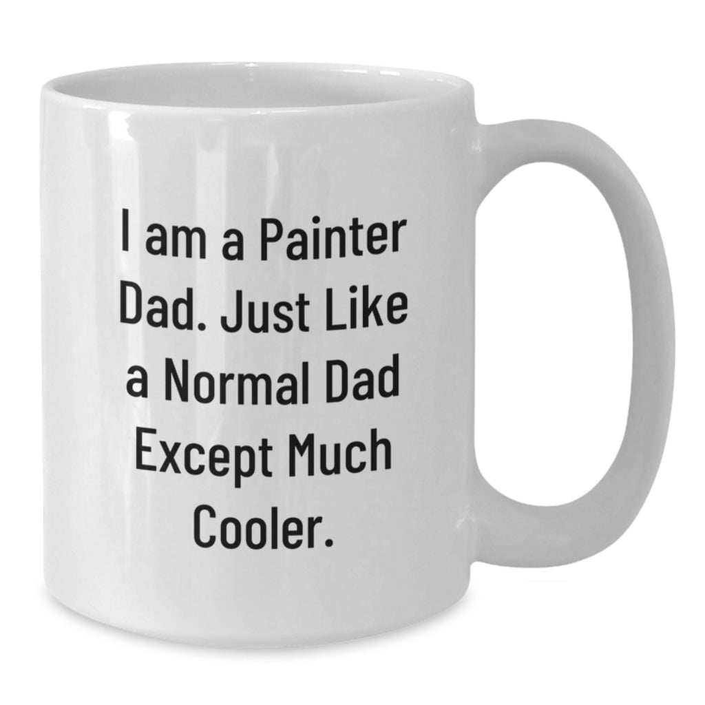 Funny Painter Dad Gift for Mom - Unique White Coffee Mug from Him to Her - Additional