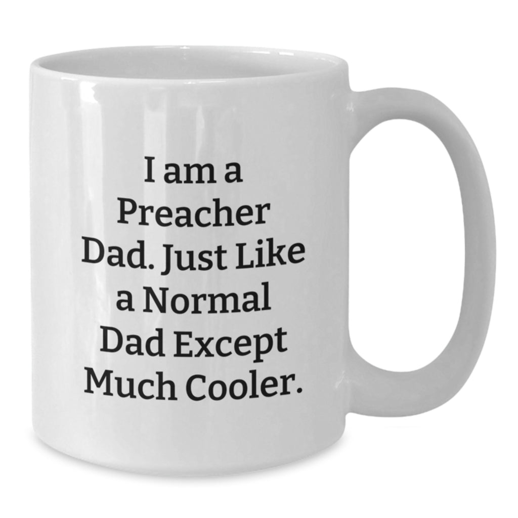 Funny Preacher Dad Gifts from Men to Preacher for Mother's Day Unique White Coffee Mug for Preacher Enthusiasts, I'm a Preacher Dad Except Cooler - Additional