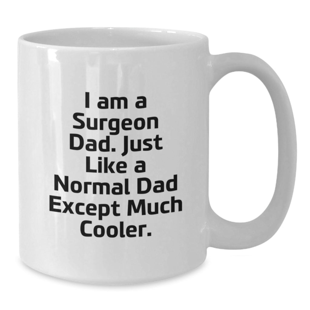 Funny Surgeon Dad Gifts from Men to Family on Father's Day Unique White Coffee Mug, 11oz or 15oz Ceramic - Additional