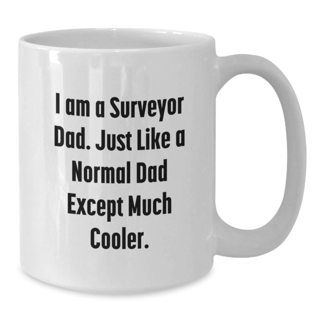 Funny Surveyor Dad Gifts from Family Unique White Coffee Mug for Men - 'I Am A Surveyor Dad...' - Additional