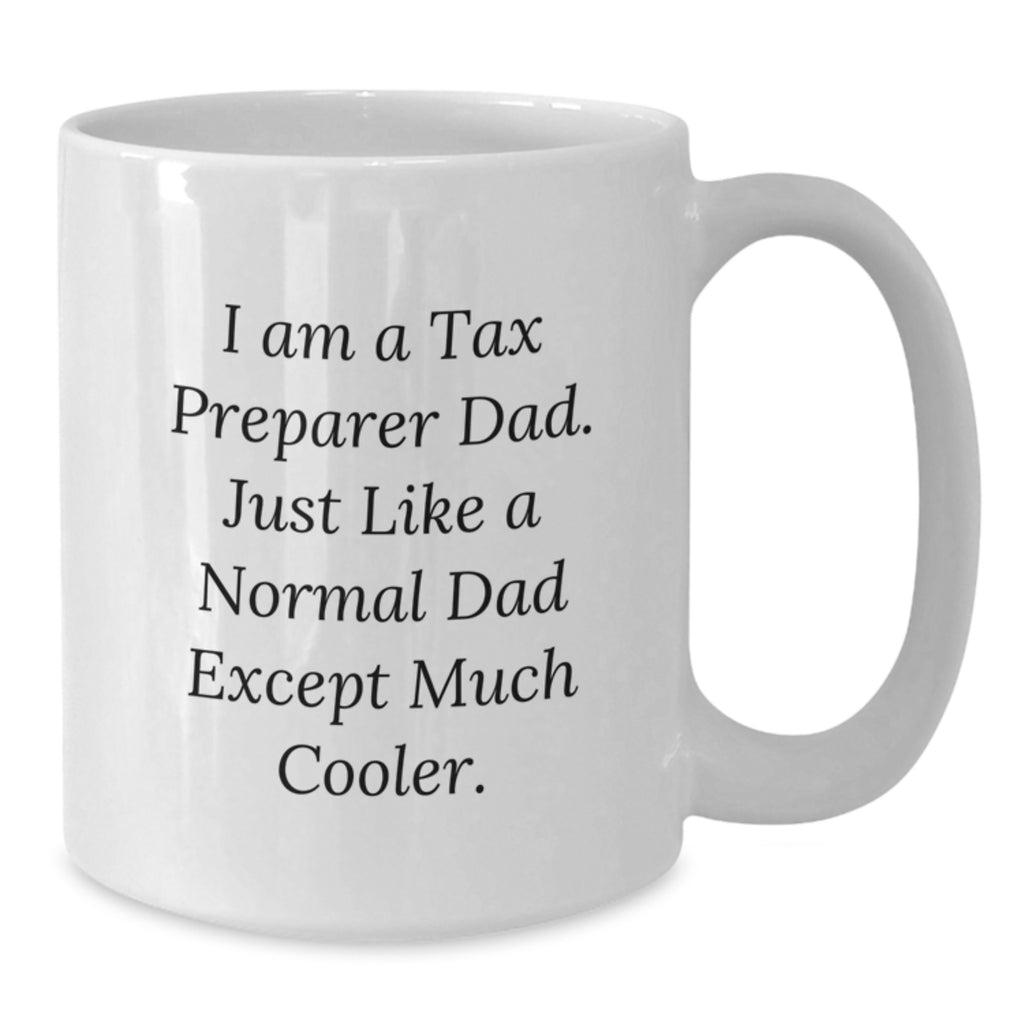 Funny Tax Preparer Dad Gifts, White Coffee Mug for Birthday Unique, 'I Am A Tax Preparer Dad' White Ceramic 15oz Mug, Gifts from Dad to Tax Preparer - Additional