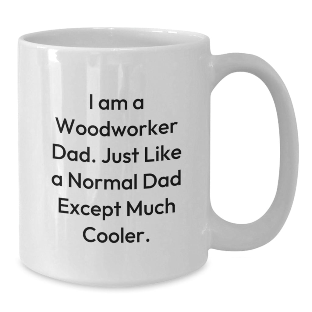 Funny Woodworker Gifts from Dad, Unique White Coffee Mug for Woodworker Men, Father's Day Unique Gifts for Woodworker Dads - Additional