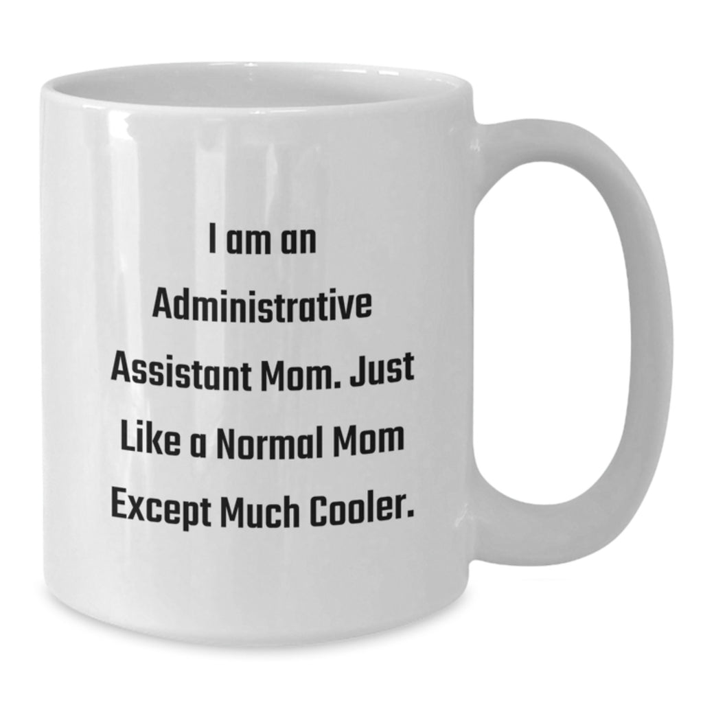 Cool Administrative Assistant Mom Gifts from Family, Funny White Coffee Mug for Administrative Assistant, Unique Mother's Day Presents - Additional