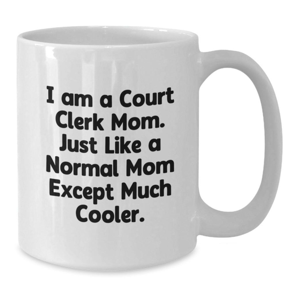 Court Clerk Mom Funny Quote White Coffee Mug Gifts from Mom to Court Clerk Birthday Unique - Additional