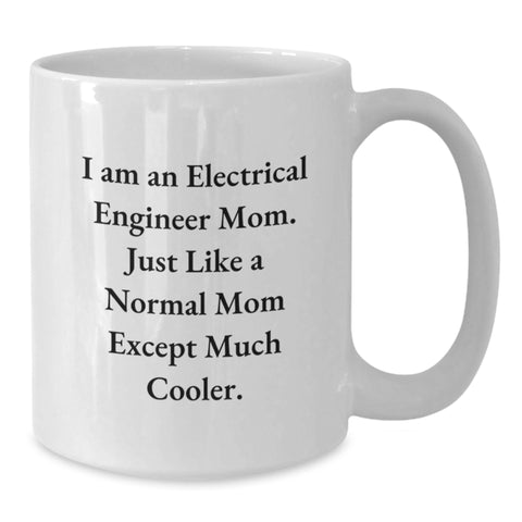 Image of Funny Electrical Engineer Gifts for Men, Unique White Coffee Mug from Friends for Birthday Celebrations - 'I Am An Electrical Engineer Mom. Just Like A Normal Mom Except Much Cooler.' - Additional