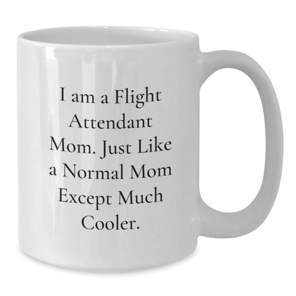Funny Flight Attendant Gifts, White Coffee Mug, 'I Am A Flight Attendant Mom' - Unique Gifts from Friends for Flight Attendant Mom, Birthday Unique Gifts - Additional