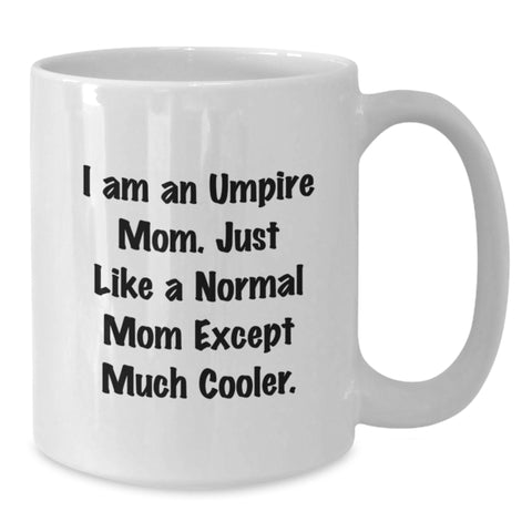 Image of Funny Umpire Mom Gifts for Umpire Friends, Unique White Coffee Mugs, Birthday Unique Gifts from Family, Gifts for Umpire Mom, I Am An Umpire Mom. Just Like A Normal Mom Except Much Cooler. - Additional