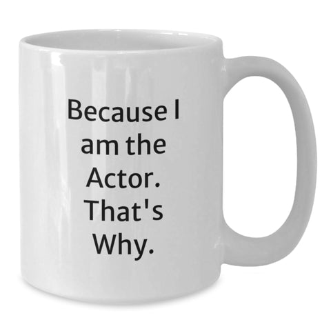 Image of Funny Actor Gifts for Dad, White Coffee Mug for the Actor in Your Life, Because I Am The Actor. That's Why. - Additional