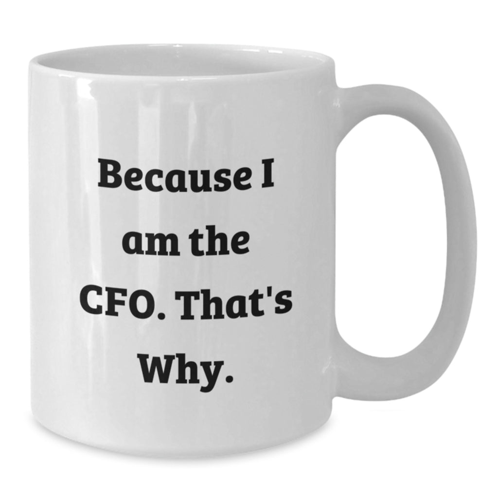 Funny CFO White Coffee Mug Gifts for CFO Mom from Family - Because I Am The CFO That's Why - Additional