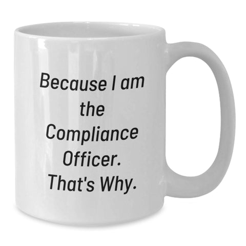 Image of Compliance Officer White Coffee Mug Gifts from Friends and Family because 'I am the Compliance Officer, that's why!' - Funny Birthday Unique Gifts for Men, Women, Coworkers, Family, Friends - Additional