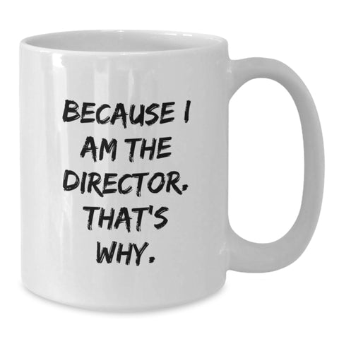 Image of Funny Director Gifts from Men, Director White Coffee Mug for Women, Unique Mother's Day Unique Gifts for Mother, Because I Am The Director. That's Why. - Additional