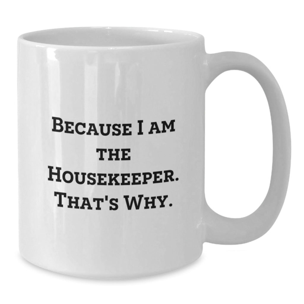 Funny Housekeeper Humor Gifts from Men for Housekeeper - White Coffee Mug, Inspirational Quote, Housekeeper Appreciation Gift, Mother's Day Unique Gifts, Housekeeper Gifts Ideas - Additional