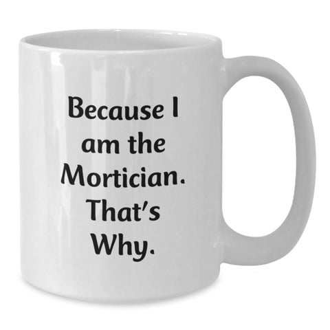 Image of Funny Mortician Quotes Gifts from Friends for Mortician White Coffee Mug - Unique Birthday Unique Gifts - Additional