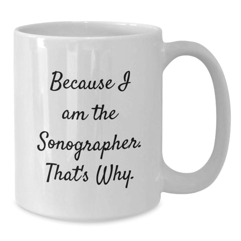 Image of Funny Sonographer Gifts, Because I Am The Sonographer. That's Why. White Coffee Mug for Birthday, Gifts from Friends to Sonographer - Additional