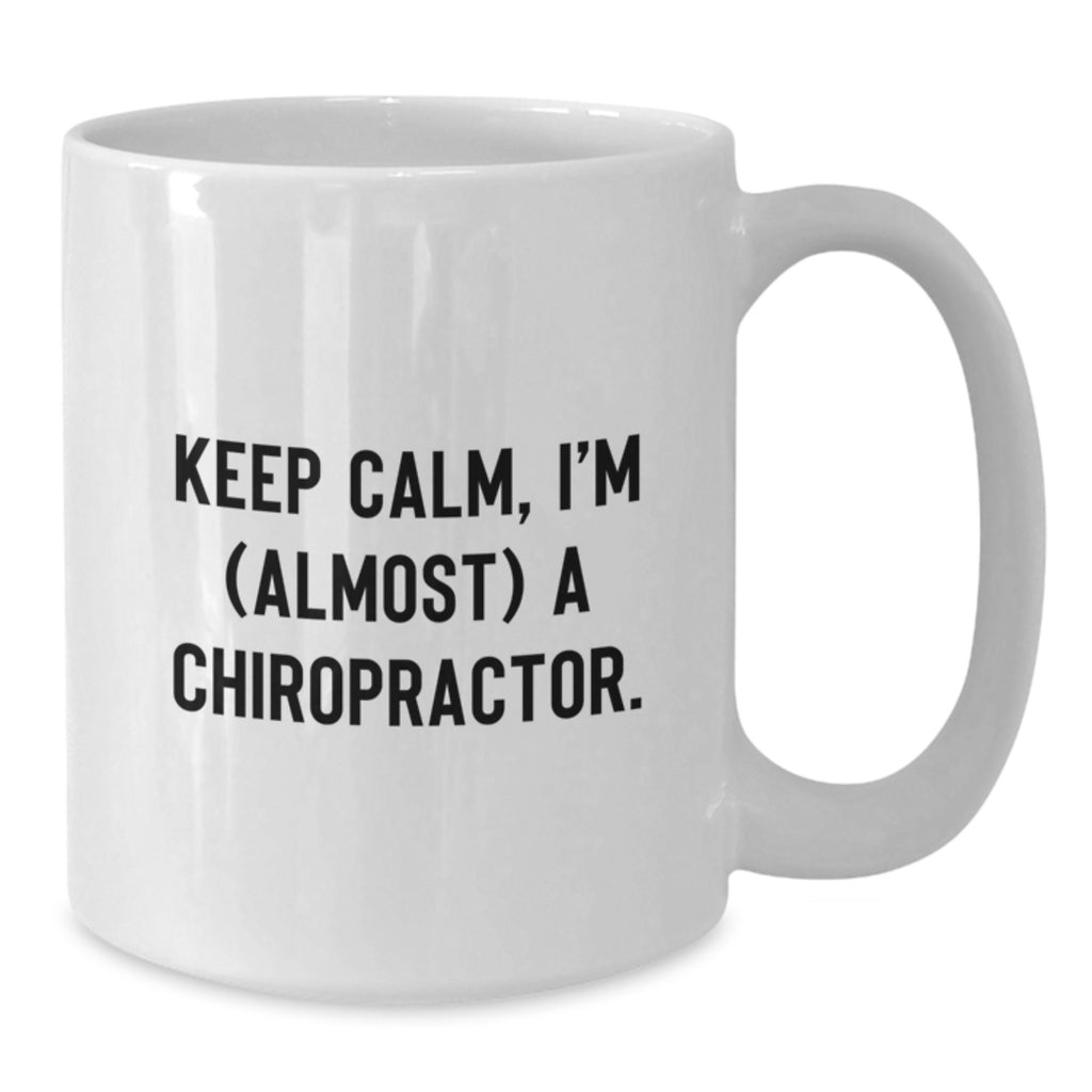 Funny Chiropractor White Coffee Mug Gifts for Chiropractor Men - 'Keep Calm, I'm (almost) A Chiropractor', Unique Father's Day Unique Gifts from Family to Son - Additional