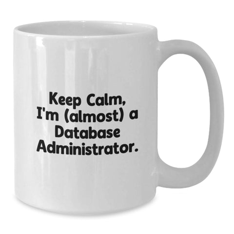 Image of Funny Database Administrator Gifts, Keep Calm, I'm (almost) A Database Administrator., White Coffee Mug for Birthday from Friends - Additional