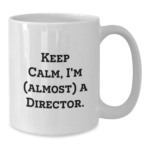 Image of Funny Director Gifts from Friends, White Coffee Mug for Graduation, Quirky 'Keep Calm, I'm (almost) A Director' Quote, 11oz or 15oz Ceramic Mug, Microwave and Dishwasher Safe - Additional