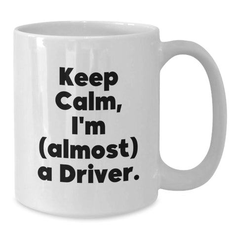 Image of Funny Driver Gifts for Him, White Coffee Mug - Keep Calm I'm (almost) A Driver - Father's Day Unique Gifts from Men - Additional