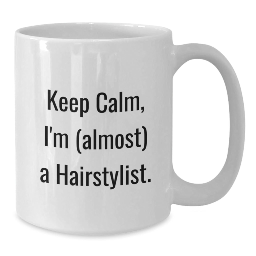 Funny Hairstylist Gifts for Men from Friends - White Coffee Mug - Keep Calm, I'm (almost) A Hairstylist - Additional