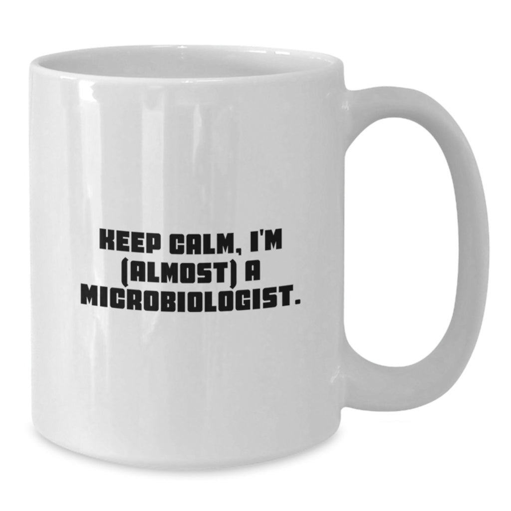 Funny Microbiologist Gifts, 'Keep Calm, I'm (almost) A Microbiologist.' White Coffee Mug for Birthday, Gifts from Friends, Gifts for Microbiologist - Additional