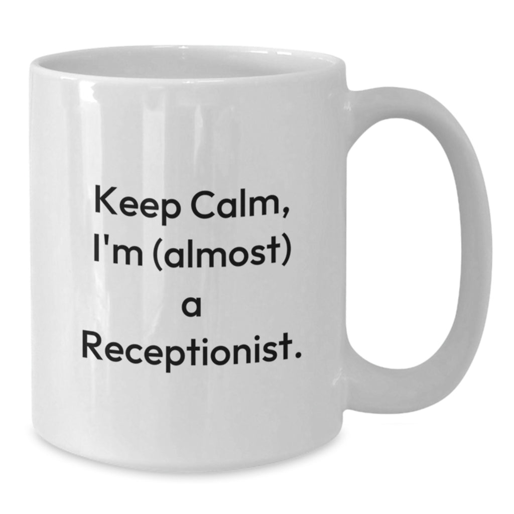 Funny Receptionist Gifts from Friends, White Ceramic Coffee Mug for Graduation, Keep Calm I'm almost a Receptionist Quote, Unique Office Gifts for Coworkers - Additional