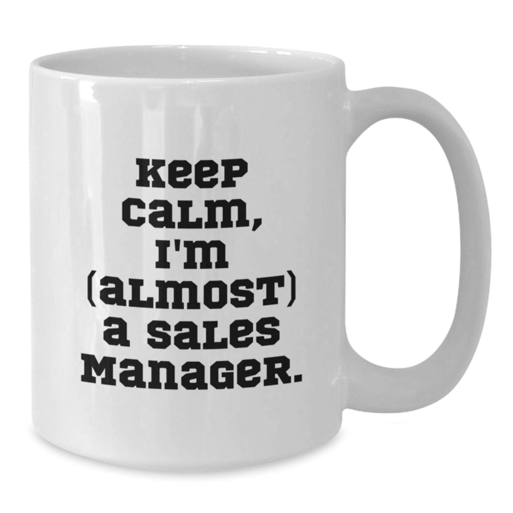 Funny Sales Manager Gifts for Him or Her, Keep Calm I'm (almost) A Sales Manager, White Ceramic Coffee Mug for Birthday, Gifts from Friends or Family - Additional