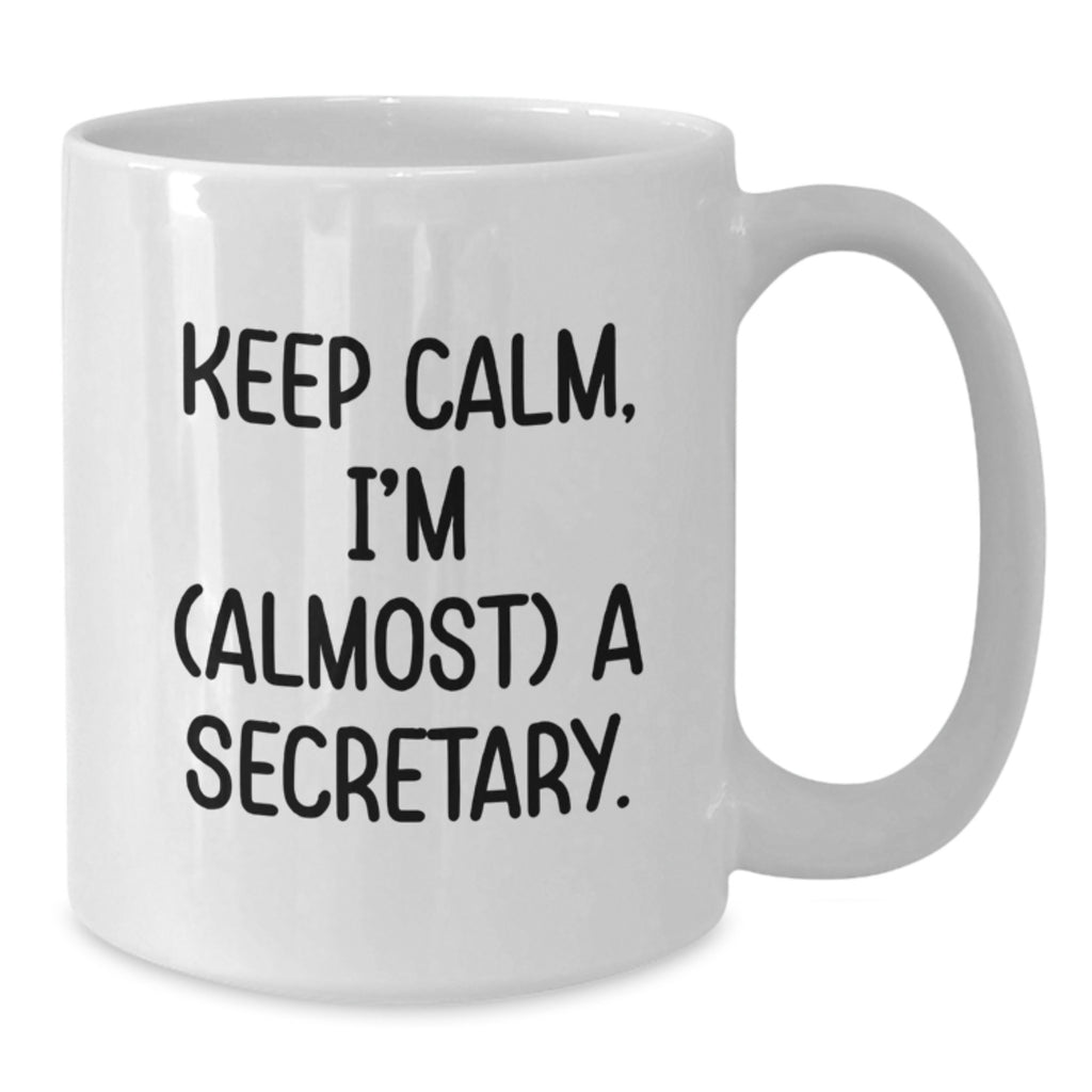 Gifts from Family for Secretary Graduation Unique Funny White Coffee Mugs - 'Keep Calm, I'm (almost) A Secretary.' - Additional