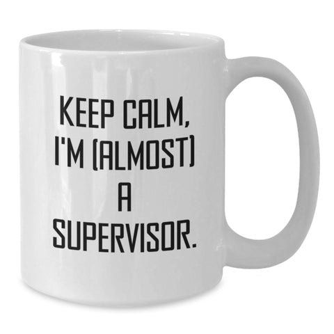 Image of Funny Supervisor White Coffee Mugs, Keep Calm I'm (almost) A Supervisor Gifts from Friends for Birthday, 11oz or 15oz Capacity, Ceramic, Microwave and Dishwasher Safe - Additional