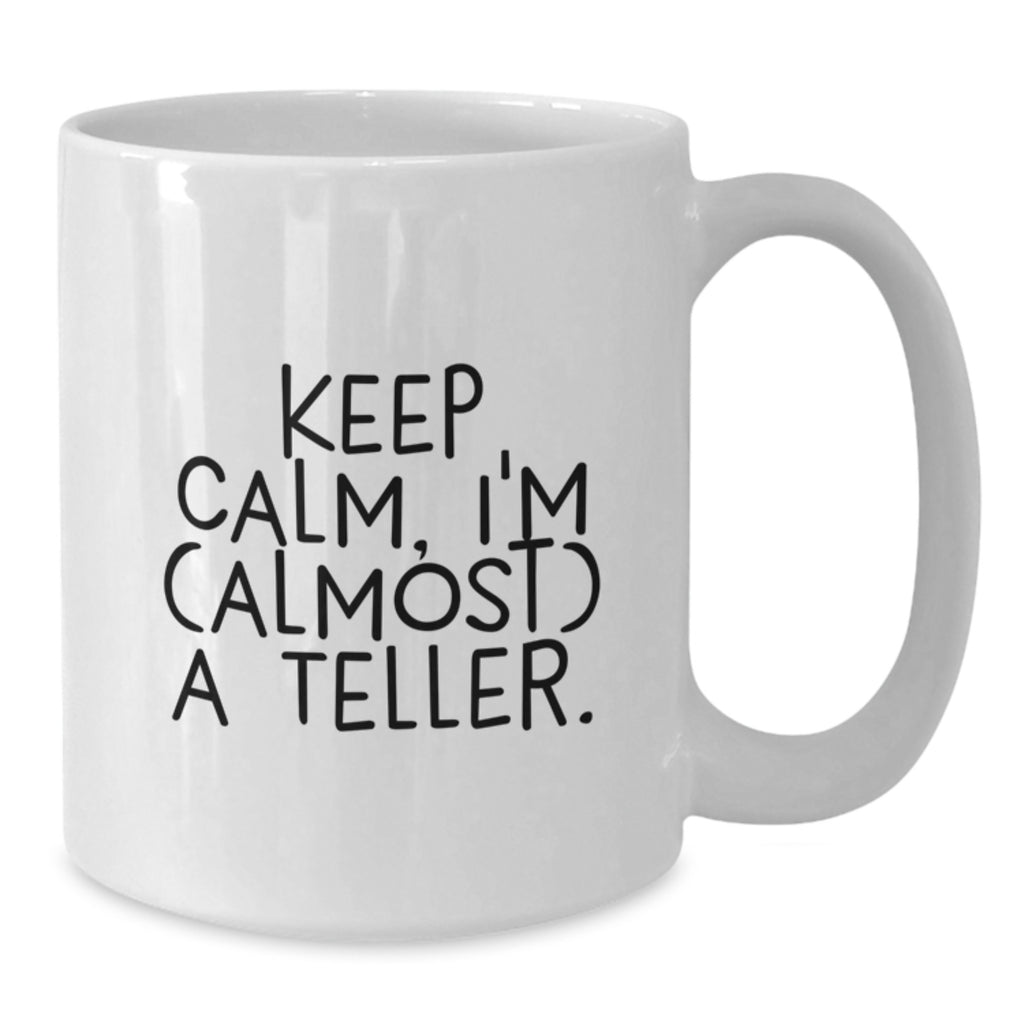 Funny Teller White Coffee Mug Gifts from Friends and Family for Graduation Unique Celebrations with 'Keep Calm, I'm (almost) A Teller.' Quote - Additional