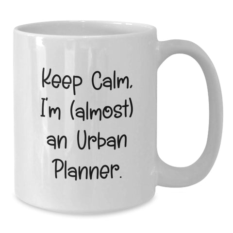 Image of Keep Calm, I'm (almost) An Urban Planner. Funny Urban Planner Gifts from Friends for Birthday - Additional