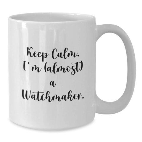 Image of Funny Watchmaker Gifts from Friends for Birthday - Keep Calm, I'm (almost) A Watchmaker. White Coffee Mug - Additional