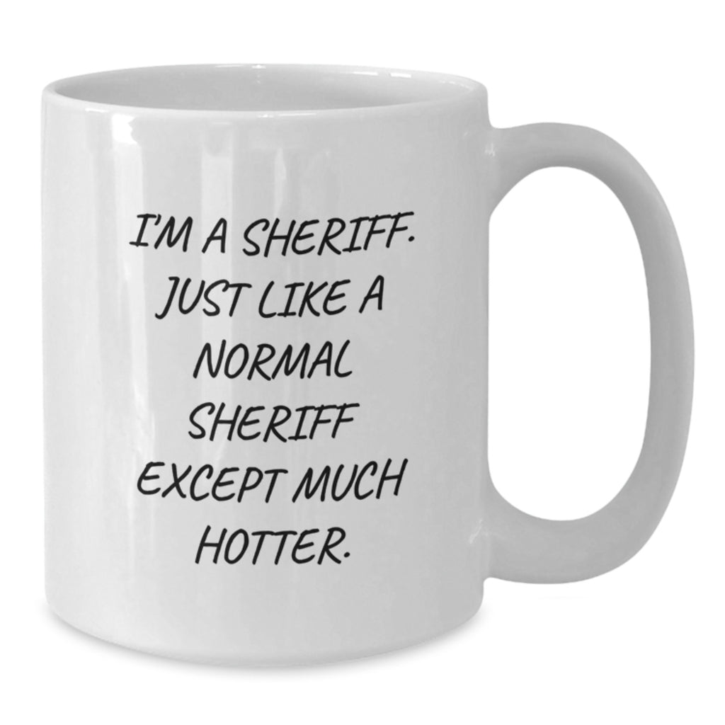 Funny Sheriff Gifts for Birthday Men, Friends, Coworkers - I'm A Sheriff... White Coffee Mug - Additional