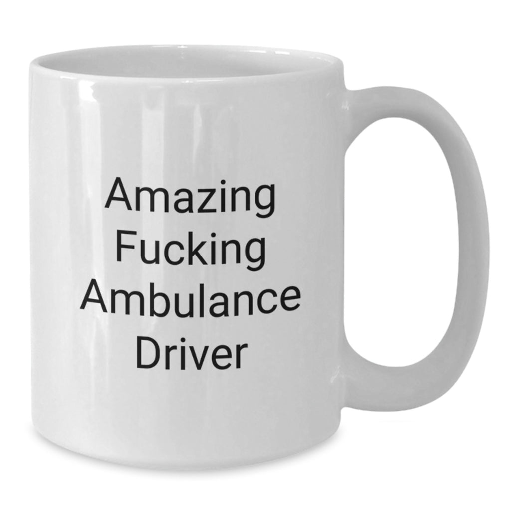 Fun Ambulance Driver Gifts from Men to Ambulance Driver Friends on Graduation Unique Gifts, White Coffee Mug with Amazing F--king Ambulance Driver Quote - Additional